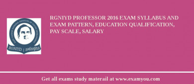 RGNIYD Professor 2018 Exam Syllabus And Exam Pattern, Education Qualification, Pay scale, Salary