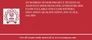 IIT Bombay Senior Project Technical Assistant (Web designer, Animator) 2018 Exam Syllabus And Exam Pattern, Education Qualification, Pay scale, Salary