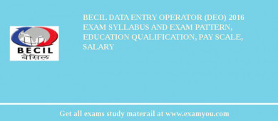 BECIL Data Entry Operator (DEO) 2018 Exam Syllabus And Exam Pattern, Education Qualification, Pay scale, Salary
