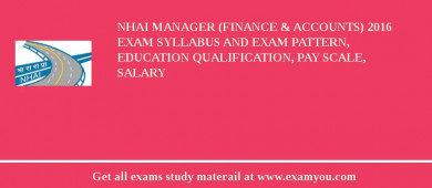NHAI Manager (Finance & Accounts) 2018 Exam Syllabus And Exam Pattern, Education Qualification, Pay scale, Salary