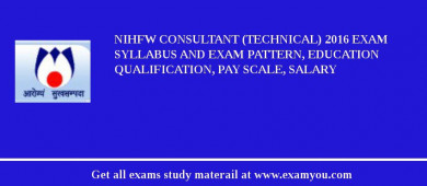 NIHFW Consultant (Technical) 2018 Exam Syllabus And Exam Pattern, Education Qualification, Pay scale, Salary