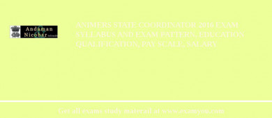 ANIMERS State Coordinator 2018 Exam Syllabus And Exam Pattern, Education Qualification, Pay scale, Salary