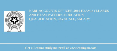 NABL Accounts Officer 2018 Exam Syllabus And Exam Pattern, Education Qualification, Pay scale, Salary