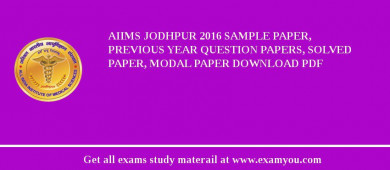 AIIMS Jodhpur 2018 Sample Paper, Previous Year Question Papers, Solved Paper, Modal Paper Download PDF