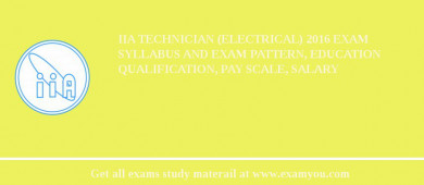 IIA Technician (Electrical) 2018 Exam Syllabus And Exam Pattern, Education Qualification, Pay scale, Salary