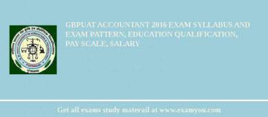 GBPUAT Accountant 2018 Exam Syllabus And Exam Pattern, Education Qualification, Pay scale, Salary