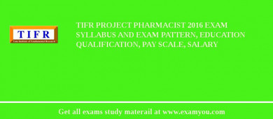 TIFR Project Pharmacist 2018 Exam Syllabus And Exam Pattern, Education Qualification, Pay scale, Salary