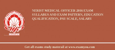 NERIST Medical Officer 2018 Exam Syllabus And Exam Pattern, Education Qualification, Pay scale, Salary