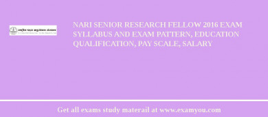 NARI Senior Research Fellow 2018 Exam Syllabus And Exam Pattern, Education Qualification, Pay scale, Salary