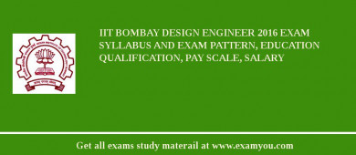 IIT Bombay Design Engineer 2018 Exam Syllabus And Exam Pattern, Education Qualification, Pay scale, Salary