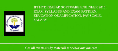 IIT Hyderabad Software Engineer 2018 Exam Syllabus And Exam Pattern, Education Qualification, Pay scale, Salary
