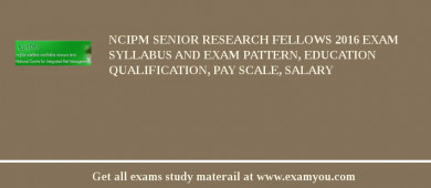 NCIPM Senior Research Fellows 2018 Exam Syllabus And Exam Pattern, Education Qualification, Pay scale, Salary