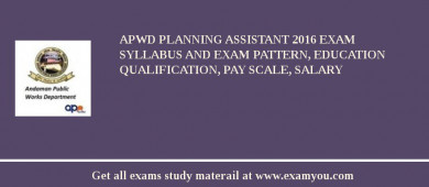 APWD Planning Assistant 2018 Exam Syllabus And Exam Pattern, Education Qualification, Pay scale, Salary