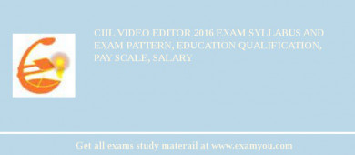 CIIL Video Editor 2018 Exam Syllabus And Exam Pattern, Education Qualification, Pay scale, Salary