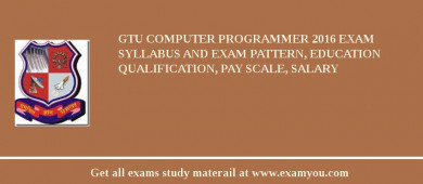 GTU Computer Programmer 2018 Exam Syllabus And Exam Pattern, Education Qualification, Pay scale, Salary