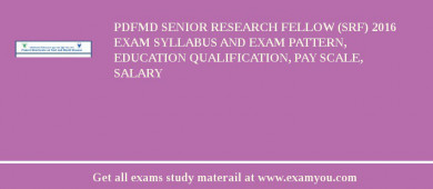 PDFMD Senior Research Fellow (SRF) 2018 Exam Syllabus And Exam Pattern, Education Qualification, Pay scale, Salary