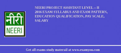 NEERI Project Assistant Level – II 2018 Exam Syllabus And Exam Pattern, Education Qualification, Pay scale, Salary