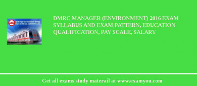 DMRC Manager (Environment) 2018 Exam Syllabus And Exam Pattern, Education Qualification, Pay scale, Salary