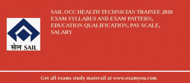 SAIL OCC Health Technician Trainee 2018 Exam Syllabus And Exam Pattern, Education Qualification, Pay scale, Salary