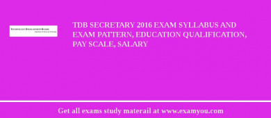 TDB Secretary 2018 Exam Syllabus And Exam Pattern, Education Qualification, Pay scale, Salary