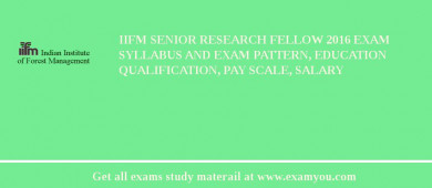 IIFM Senior Research Fellow 2018 Exam Syllabus And Exam Pattern, Education Qualification, Pay scale, Salary