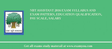 NBT Assistant 2018 Exam Syllabus And Exam Pattern, Education Qualification, Pay scale, Salary
