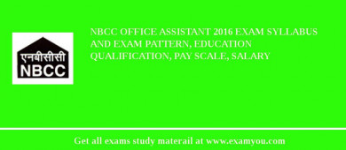 NBCC Office Assistant 2018 Exam Syllabus And Exam Pattern, Education Qualification, Pay scale, Salary
