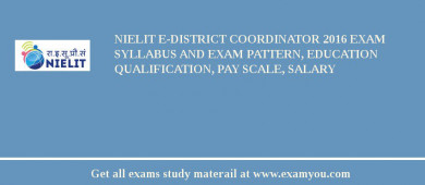 NIELIT E-District Coordinator 2018 Exam Syllabus And Exam Pattern, Education Qualification, Pay scale, Salary