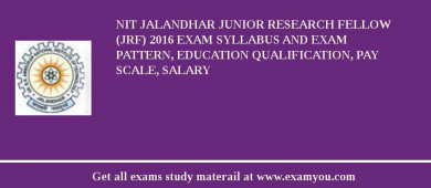 NIT Jalandhar Junior Research Fellow (JRF) 2018 Exam Syllabus And Exam Pattern, Education Qualification, Pay scale, Salary
