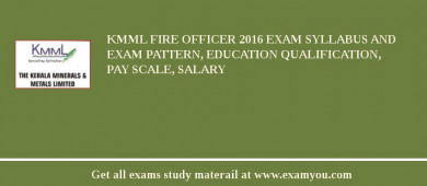 KMML Fire Officer 2018 Exam Syllabus And Exam Pattern, Education Qualification, Pay scale, Salary