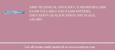 AMD Technical Officer-C (Chemistry) 2018 Exam Syllabus And Exam Pattern, Education Qualification, Pay scale, Salary