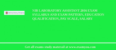 NIB Laboratory Assistant 2018 Exam Syllabus And Exam Pattern, Education Qualification, Pay scale, Salary