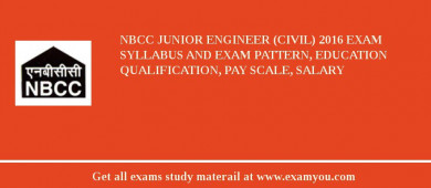 NBCC Junior Engineer (Civil) 2018 Exam Syllabus And Exam Pattern, Education Qualification, Pay scale, Salary