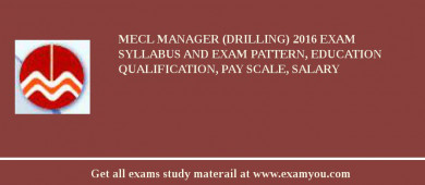 MECL Manager (Drilling) 2018 Exam Syllabus And Exam Pattern, Education Qualification, Pay scale, Salary