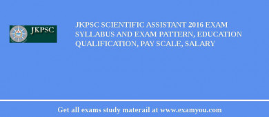 JKPSC Scientific Assistant 2018 Exam Syllabus And Exam Pattern, Education Qualification, Pay scale, Salary