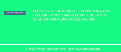 NIMR Senior Research Fellow 2018 Exam Syllabus And Exam Pattern, Education Qualification, Pay scale, Salary