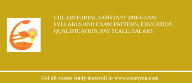 CIIL Editorial Assistant 2018 Exam Syllabus And Exam Pattern, Education Qualification, Pay scale, Salary