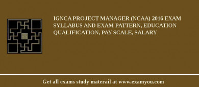 IGNCA Project Manager (NCAA) 2018 Exam Syllabus And Exam Pattern, Education Qualification, Pay scale, Salary