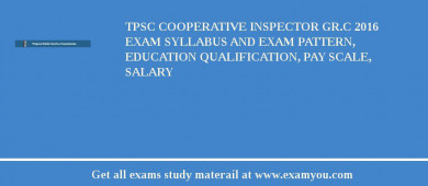 TPSC Cooperative Inspector Gr.C 2018 Exam Syllabus And Exam Pattern, Education Qualification, Pay scale, Salary
