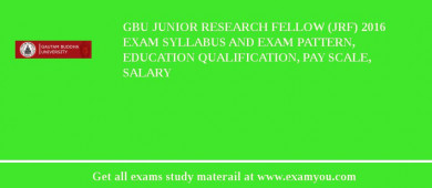 GBU Junior Research Fellow (JRF) 2018 Exam Syllabus And Exam Pattern, Education Qualification, Pay scale, Salary