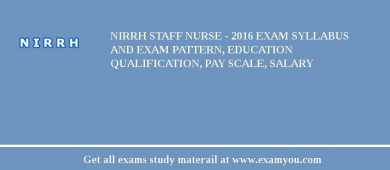 NIRRH Staff Nurse - 2018 Exam Syllabus And Exam Pattern, Education Qualification, Pay scale, Salary