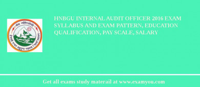 HNBGU Internal Audit Officer 2018 Exam Syllabus And Exam Pattern, Education Qualification, Pay scale, Salary