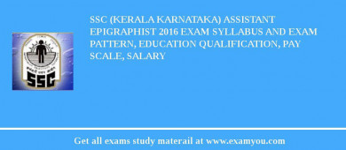 SSC (Kerala karnataka) Assistant Epigraphist 2018 Exam Syllabus And Exam Pattern, Education Qualification, Pay scale, Salary