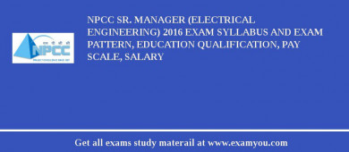 NPCC Sr. Manager (Electrical Engineering) 2018 Exam Syllabus And Exam Pattern, Education Qualification, Pay scale, Salary