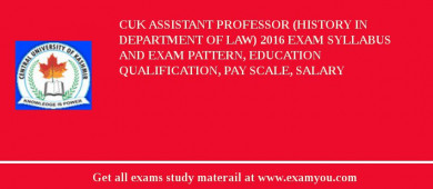CUK Assistant Professor (History in Department of Law) 2018 Exam Syllabus And Exam Pattern, Education Qualification, Pay scale, Salary