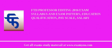 FTII Professor Editing 2018 Exam Syllabus And Exam Pattern, Education Qualification, Pay scale, Salary