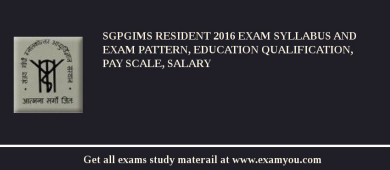 SGPGIMS Resident 2018 Exam Syllabus And Exam Pattern, Education Qualification, Pay scale, Salary