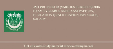JMI Professor (Various Subjects) 2018 Exam Syllabus And Exam Pattern, Education Qualification, Pay scale, Salary