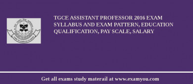 TGCE Assistant Professor 2018 Exam Syllabus And Exam Pattern, Education Qualification, Pay scale, Salary