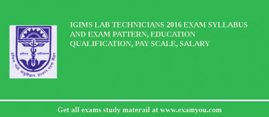 IGIMS Lab Technicians 2018 Exam Syllabus And Exam Pattern, Education Qualification, Pay scale, Salary